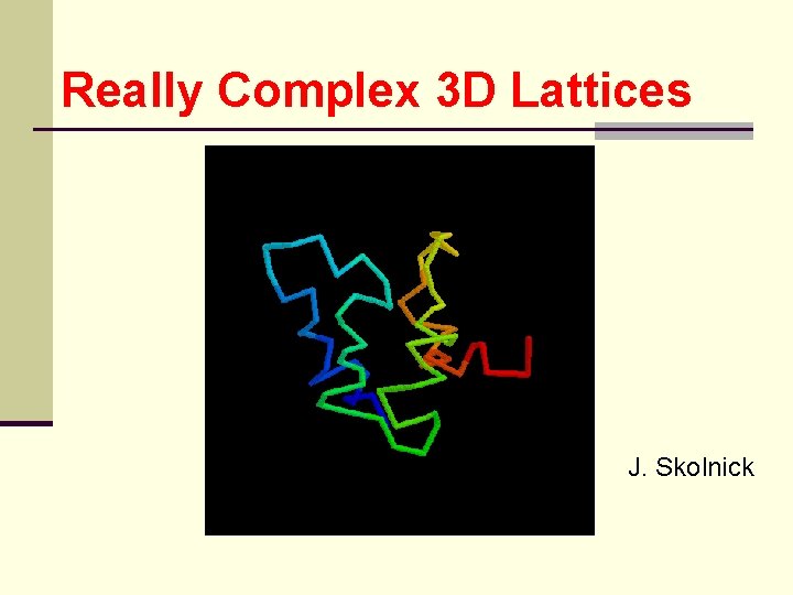 Really Complex 3 D Lattices J. Skolnick 