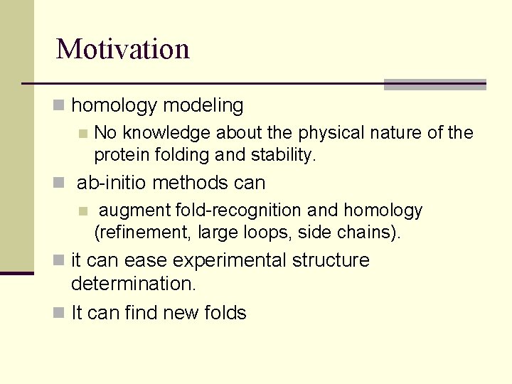 Motivation n homology modeling n No knowledge about the physical nature of the protein