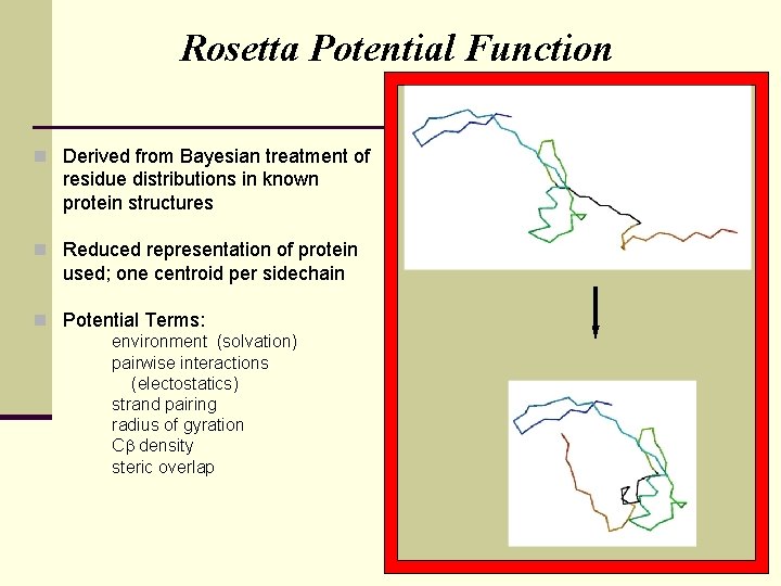 Rosetta Potential Function n Derived from Bayesian treatment of residue distributions in known protein