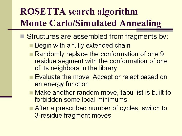 ROSETTA search algorithm Monte Carlo/Simulated Annealing n Structures are assembled from fragments by: n