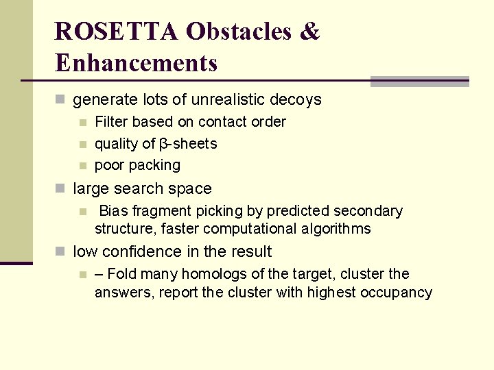 ROSETTA Obstacles & Enhancements n generate lots of unrealistic decoys n Filter based on
