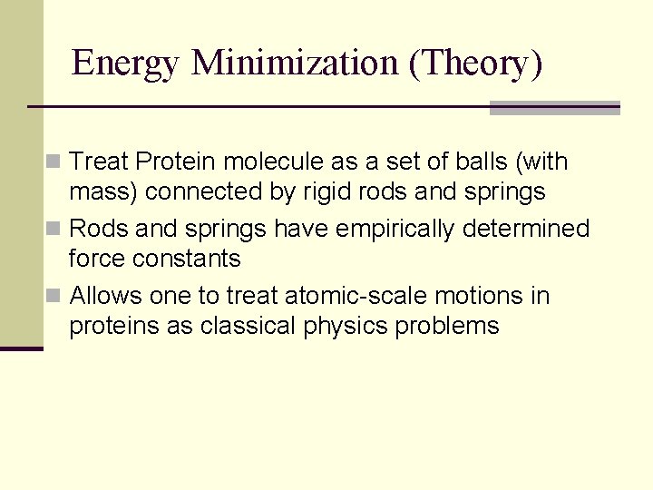 Energy Minimization (Theory) n Treat Protein molecule as a set of balls (with mass)
