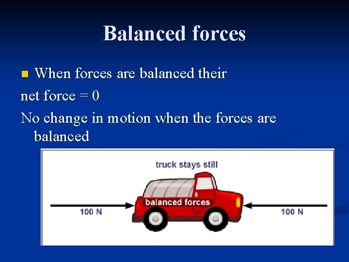 Balanced forces When forces are balanced their net force = 0 No change in