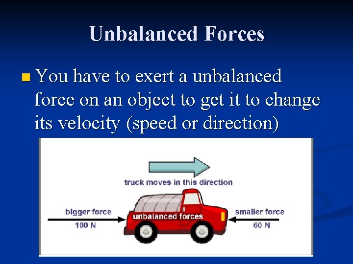 Unbalanced Forces n You have to exert a unbalanced force on an object to