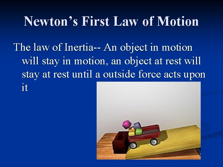 Newton’s First Law of Motion The law of Inertia-- An object in motion will