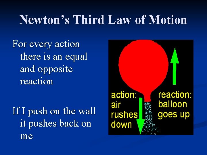 Newton’s Third Law of Motion For every action there is an equal and opposite