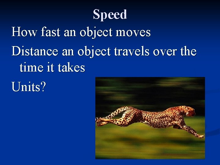 Speed How fast an object moves Distance an object travels over the time it