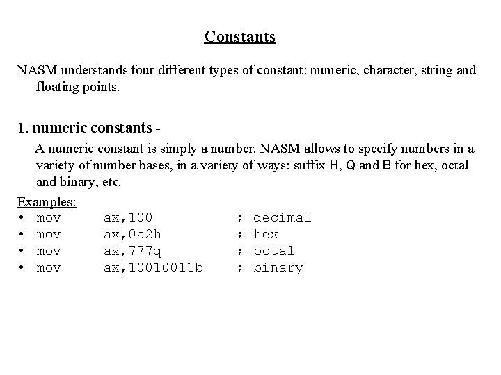 Constants NASM understands four different types of constant: numeric, character, string and floating points.