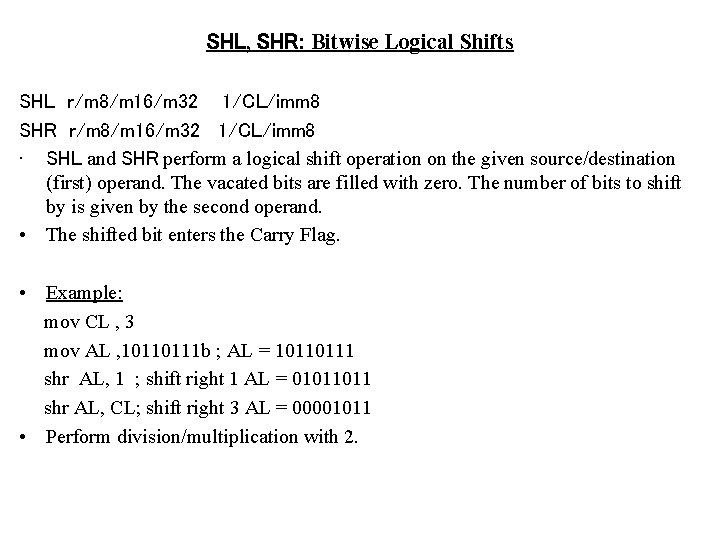 SHL, SHR: Bitwise Logical Shifts SHL r/m 8/m 16/m 32 1/CL/imm 8 SHR r/m