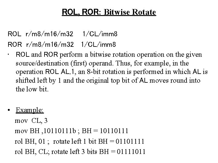 ROL, ROR: Bitwise Rotate ROL r/m 8/m 16/m 32 1/CL/imm 8 ROR r/m 8/m