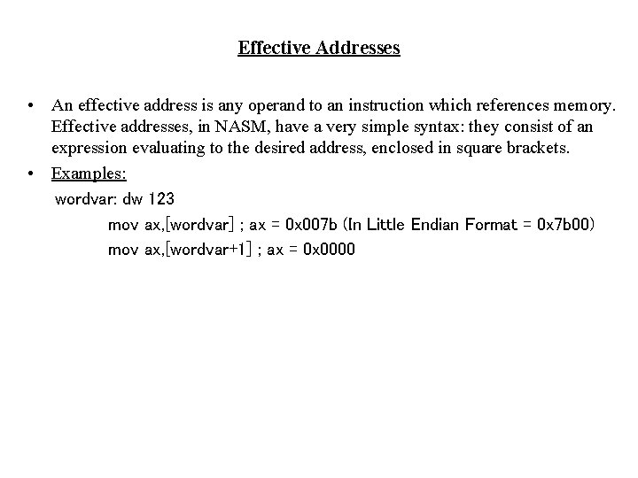 Effective Addresses • An effective address is any operand to an instruction which references