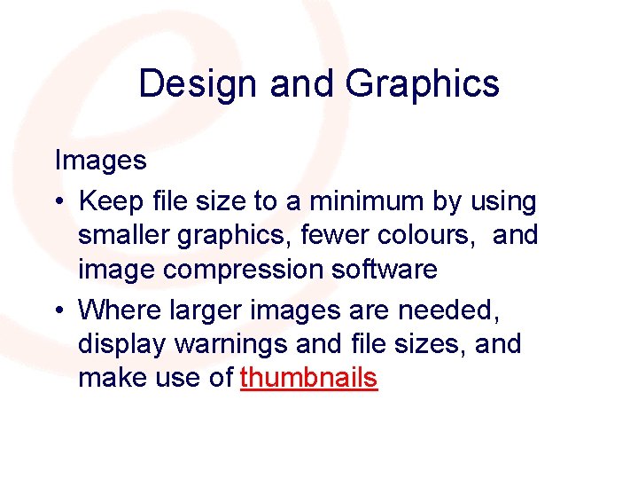 Design and Graphics Images • Keep file size to a minimum by using smaller