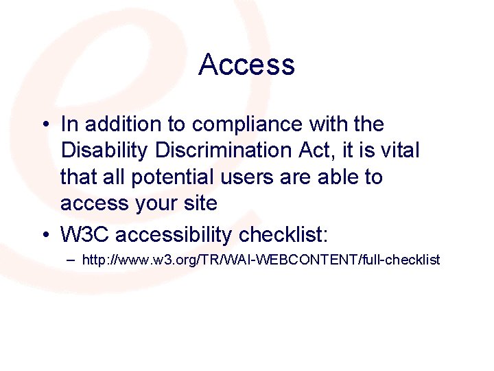 Access • In addition to compliance with the Disability Discrimination Act, it is vital