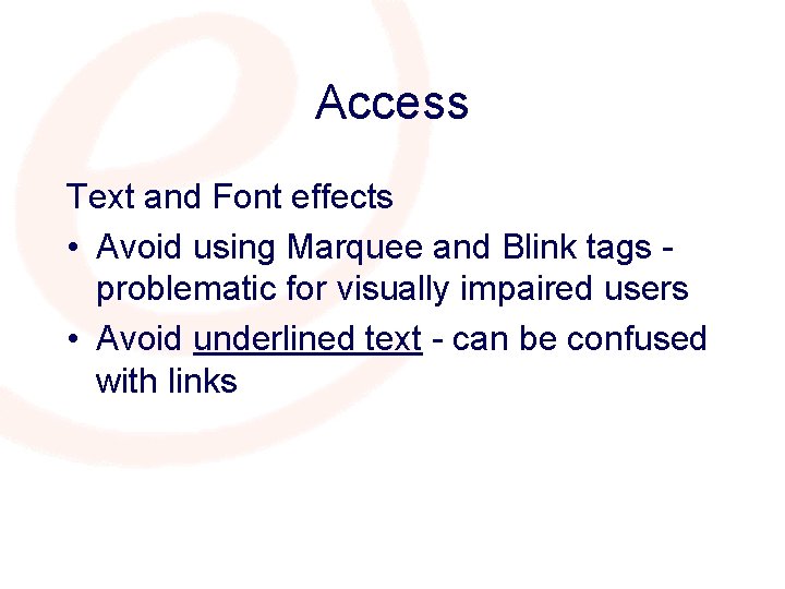 Access Text and Font effects • Avoid using Marquee and Blink tags problematic for