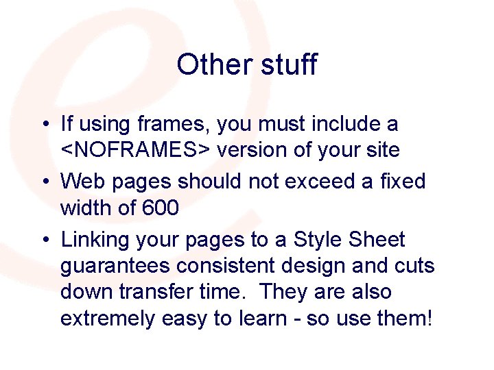 Other stuff • If using frames, you must include a <NOFRAMES> version of your