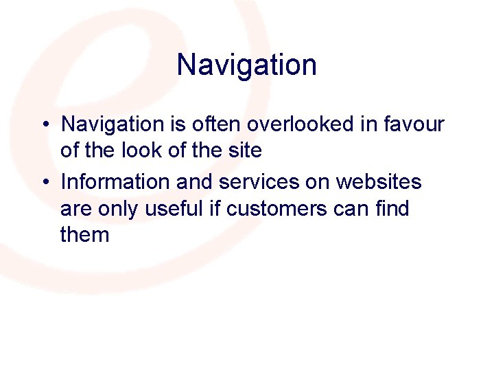 Navigation • Navigation is often overlooked in favour of the look of the site