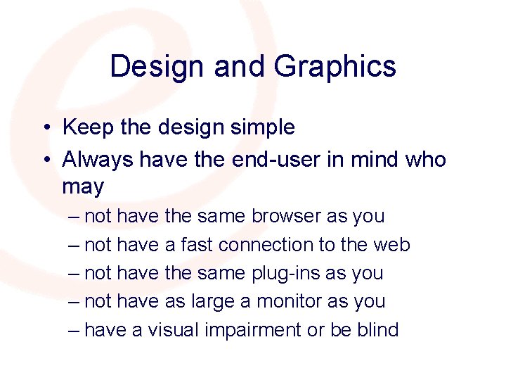 Design and Graphics • Keep the design simple • Always have the end-user in