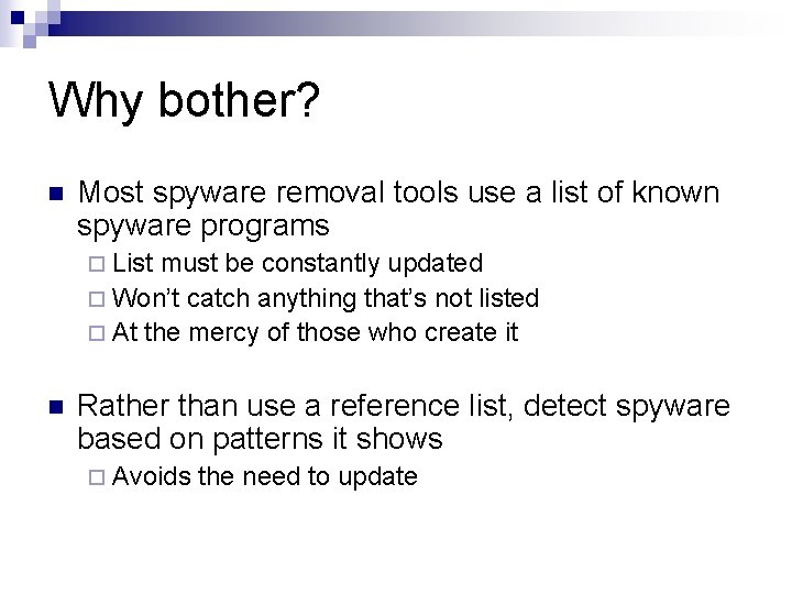 Why bother? n Most spyware removal tools use a list of known spyware programs