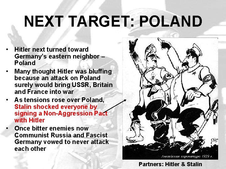 NEXT TARGET: POLAND • Hitler next turned toward Germany’s eastern neighbor – Poland •
