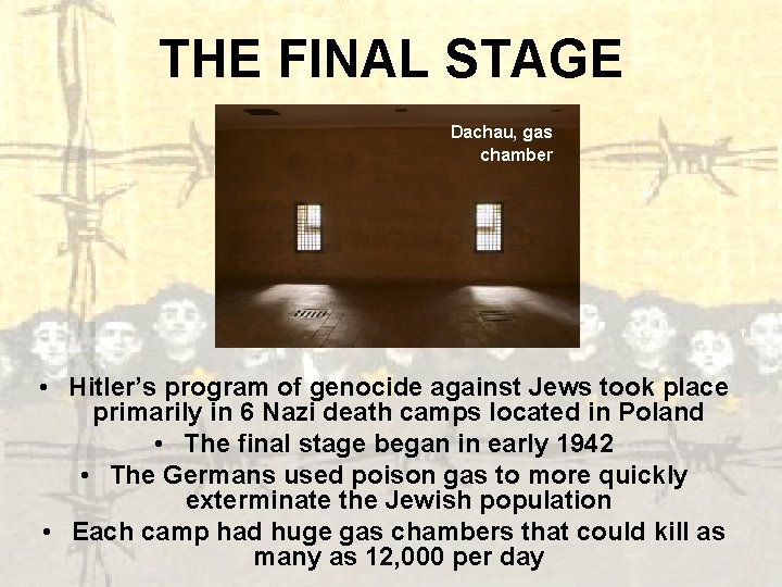 THE FINAL STAGE Dachau, gas chamber • Hitler’s program of genocide against Jews took