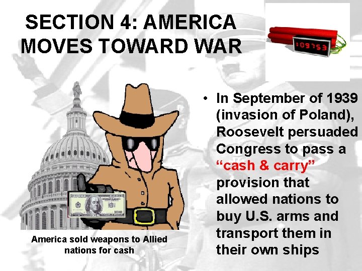 SECTION 4: AMERICA MOVES TOWARD WAR America sold weapons to Allied nations for cash