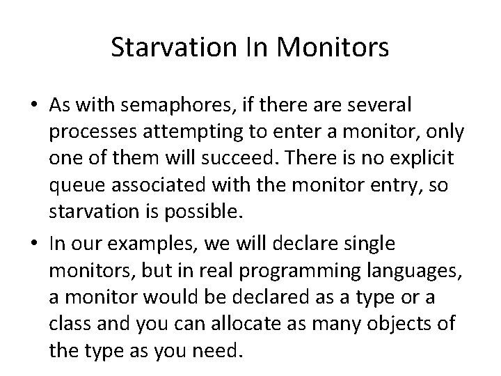 Starvation In Monitors • As with semaphores, if there are several processes attempting to