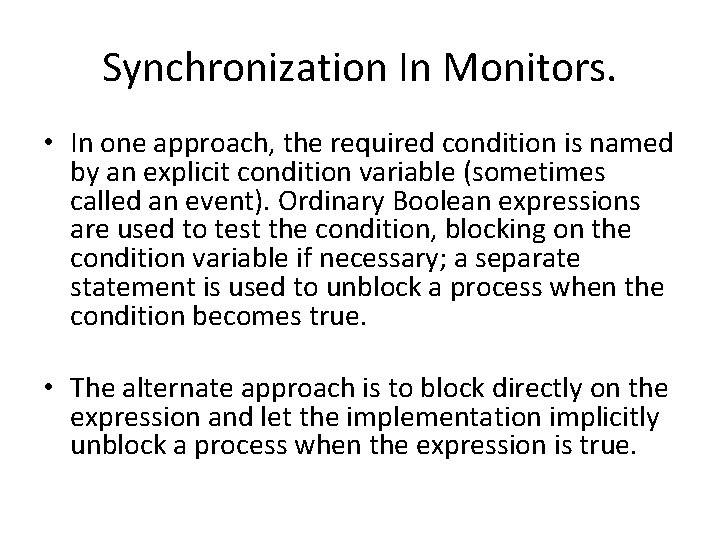 Synchronization In Monitors. • In one approach, the required condition is named by an