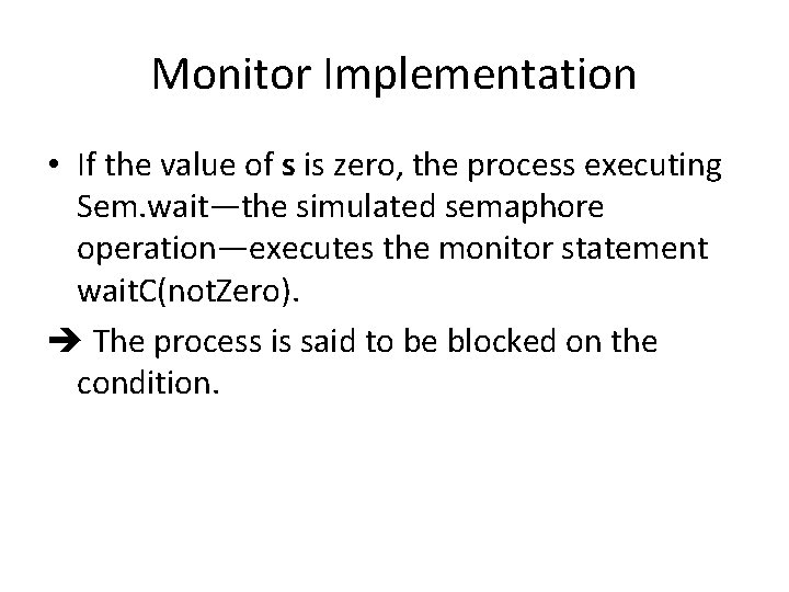 Monitor Implementation • If the value of s is zero, the process executing Sem.