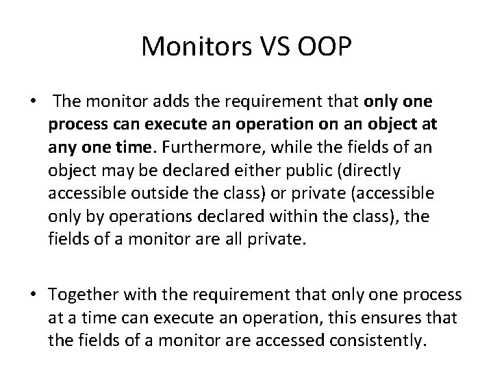 Monitors VS OOP • The monitor adds the requirement that only one process can