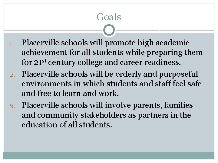 Goals Placerville schools will promote high academic achievement for all students while preparing them