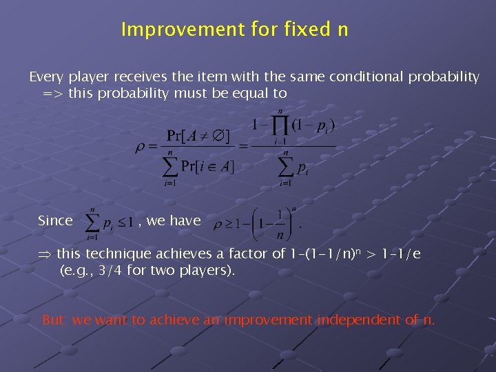 Improvement for fixed n Every player receives the item with the same conditional probability