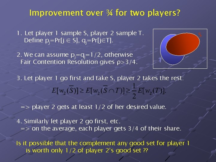 Improvement over ¾ for two players? 1. Let player 1 sample S, player 2