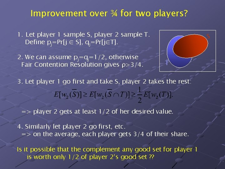Improvement over ¾ for two players? 1. Let player 1 sample S, player 2 Improvement over ¾ for two players? 1. Let player 1 sample S, player 2