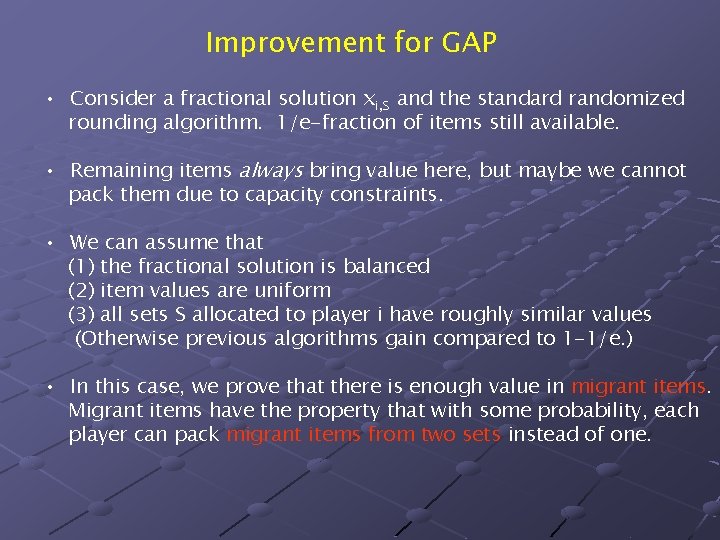 Improvement for GAP • Consider a fractional solution xi, S and the standard randomized