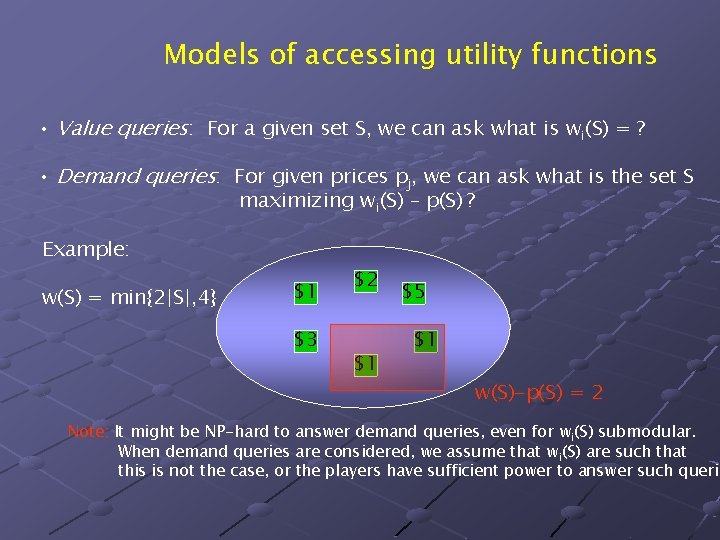 Models of accessing utility functions • Value queries: For a given set S, we