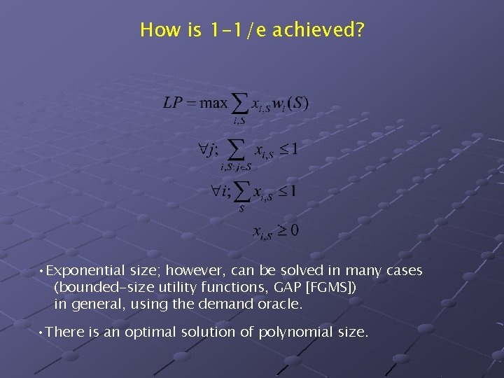 How is 1 -1/e achieved? • Exponential size; however, can be solved in many