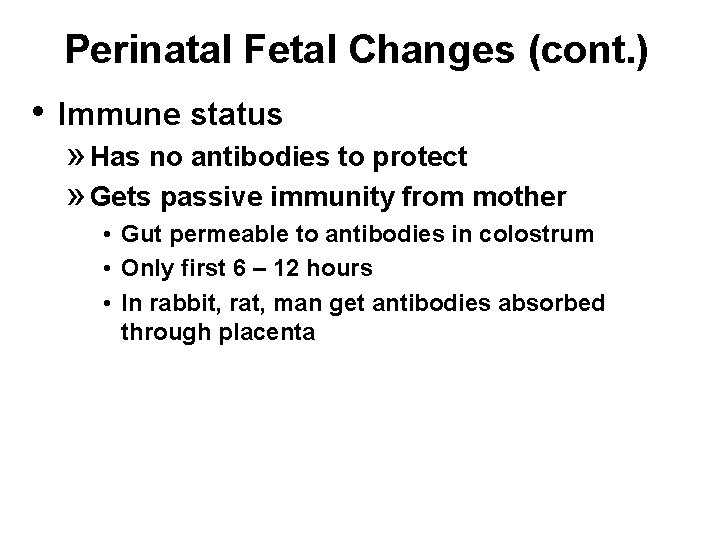 Perinatal Fetal Changes (cont. ) • Immune status » Has no antibodies to protect