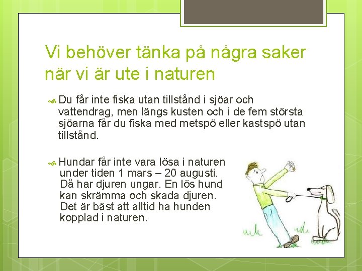 Vi behöver tänka på några saker när vi är ute i naturen Du får