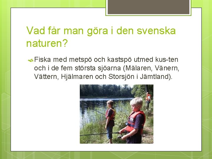 Vad får man göra i den svenska naturen? Fiska med metspö och kastspö utmed