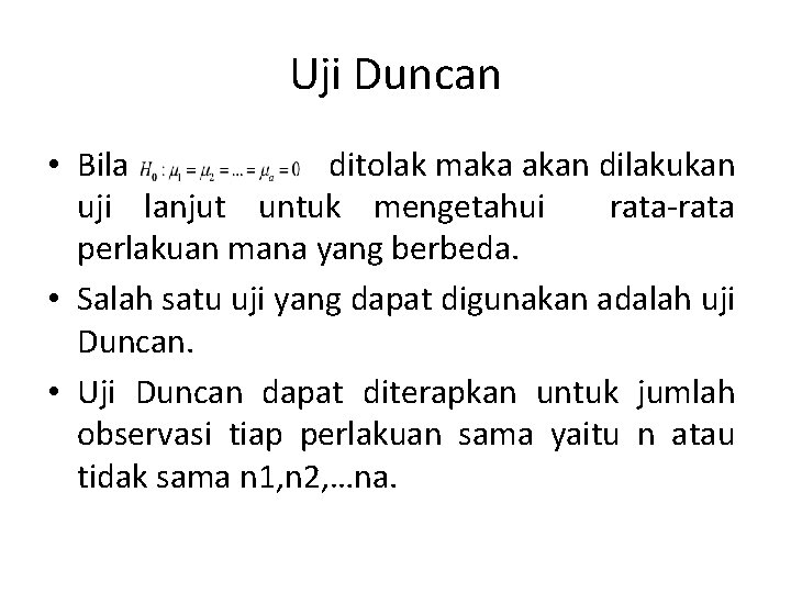 Uji Duncan • Bila ditolak maka akan dilakukan uji lanjut untuk mengetahui rata-rata perlakuan