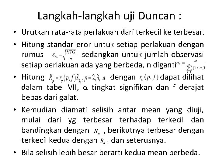 Langkah-langkah uji Duncan : • Urutkan rata-rata perlakuan dari terkecil ke terbesar. • Hitung