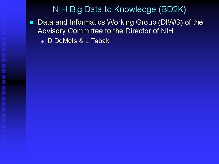 NIH Big Data to Knowledge (BD 2 K) n Data and Informatics Working Group