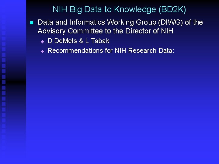 NIH Big Data to Knowledge (BD 2 K) n Data and Informatics Working Group