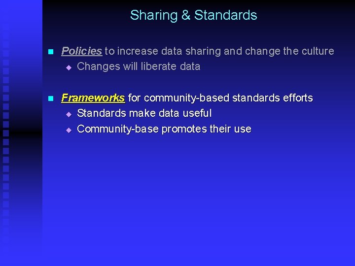 Sharing & Standards n Policies to increase data sharing and change the culture u