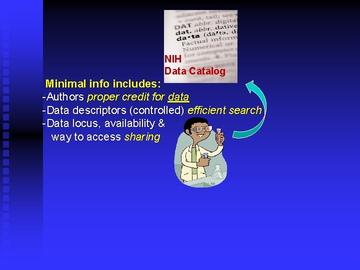 NIH Data Catalog Minimal info includes: -Authors proper credit for data -Data descriptors (controlled)