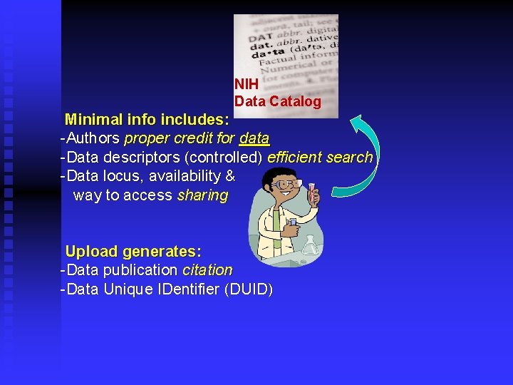 NIH Data Catalog Minimal info includes: -Authors proper credit for data -Data descriptors (controlled)