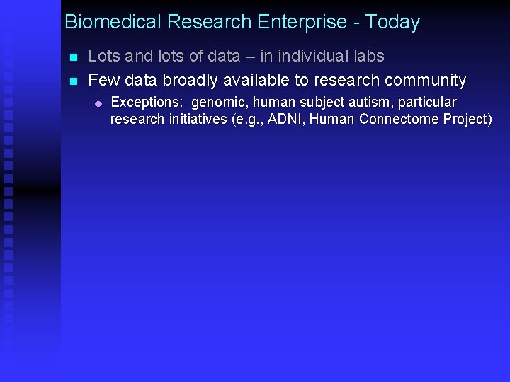 Biomedical Research Enterprise - Today n n Lots and lots of data – in