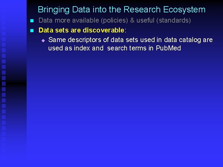 Bringing Data into the Research Ecosystem n n Data more available (policies) & useful