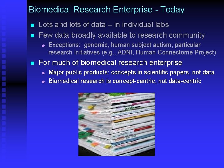 Biomedical Research Enterprise - Today n n Lots and lots of data – in