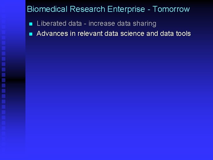 Biomedical Research Enterprise - Tomorrow n n Liberated data - increase data sharing Advances